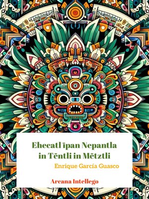 cover image of Ehecatl īpan Nepantla in Tēntli in Mētztli